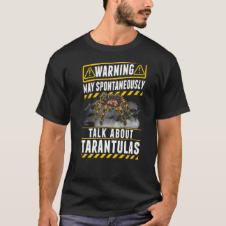 Warnung Mai spontan sprechen über Tarantulas T-Shirt
