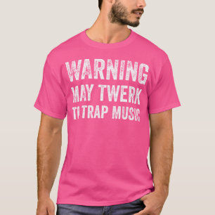Warnung May Twerk zu fangen Musik Funny Edm Techno T-Shirt