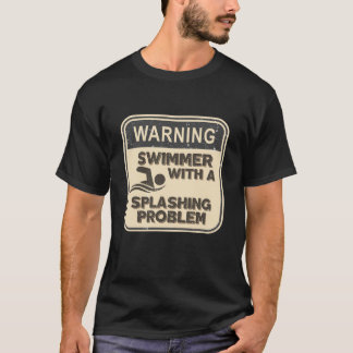 Warnung: Schwimmer mit einem Spritzproblem T-Shirt