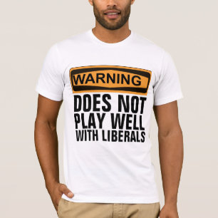 WARNUNG: SPIELT NICHT GUT MIT LIBERALEN T-SHIRTS