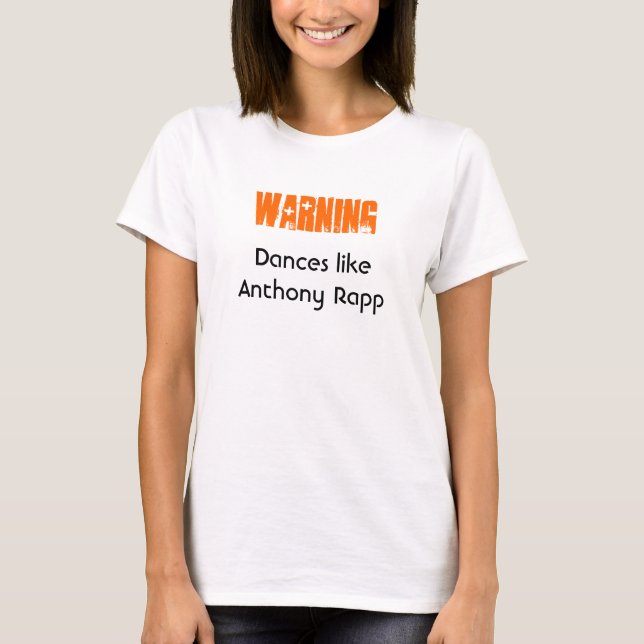 Warnung: Tänze wie Anthony Rapp T-Shirt (Vorderseite)