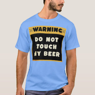 Warnung TOUCH MEIN BIER 2 NICHT T-Shirt