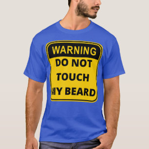 Warnung Touch meinen Bart nicht T-Shirt