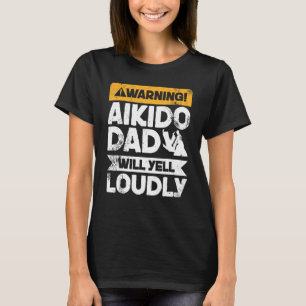 Warnung Will Yell Louly Aikido Vater T-Shirt