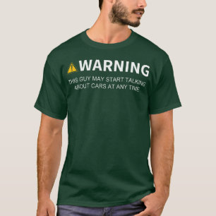WarnungDieser Typ Könnte Anfangen, Über Autos Zu R T-Shirt