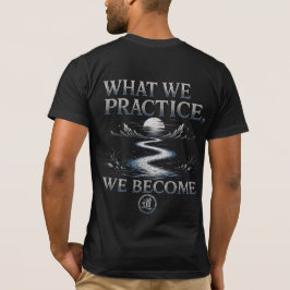 Warrior’s Path Was wir üben, werden wir T-Shirt