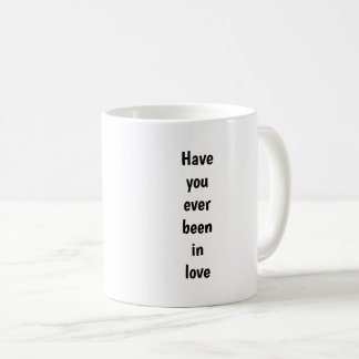 Warst du jemals verliebt kaffeetasse