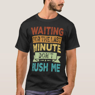 Wart für die letzte Minute raus nicht 2 T-Shirt