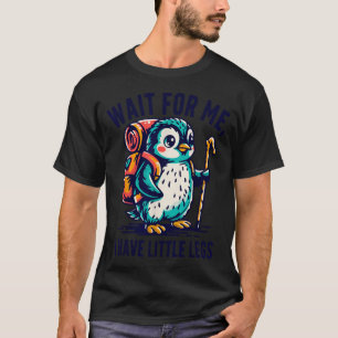 Warte auf den kleinen Beine hat Pinguin Wandern Lu T-Shirt