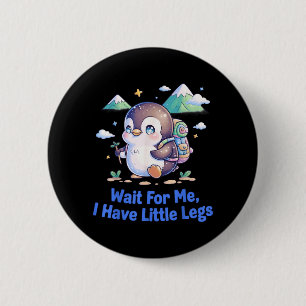 Warte auf den kleinen Beine Pinguin Wandern Lustig Button