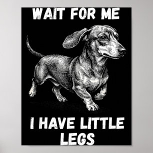 Warte auf einen Dackel mit kleinen Beinen Poster