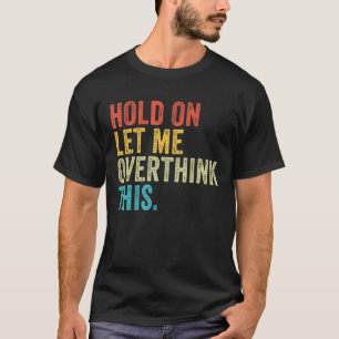 Warte auf Lass Ich überdenken Sie diese Lustige Sp T-Shirt