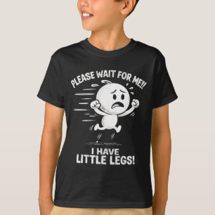 Warte auf mich, ich habe kleine Beine, lustige kur T-Shirt