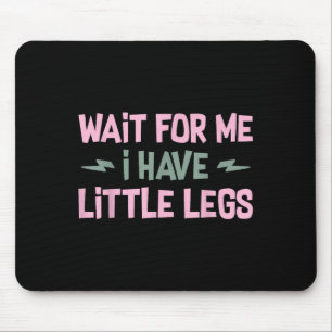 Warte auf mich, ich habe kleine Beine Lustige Zita Mousepad