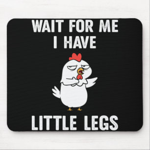 Warte auf mich, ich habe kurze Beine Hühnchen Kurz Mousepad