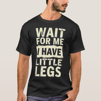 Warte auf mich, ich habe kurze Beine Lustige kurze T-Shirt