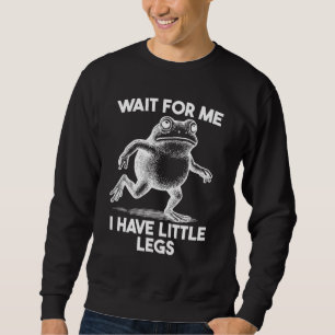 Warte auf mich, ich habe kurze Beine Sweatshirt