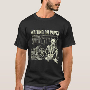 Warte auf Teile Skelett Auto Reparatur Mechaniker T-Shirt