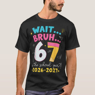 Warte Bruh 6 7 Ist Das Schuljahr 2026-2027 Sechs T-Shirt