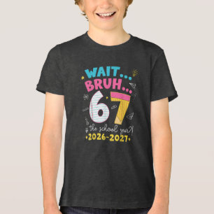 Warte Bruh 6 7 Schuljahr 2026-2027 Sechs Sieben Me Tri-Blend Shirt