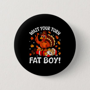 Warte Deine Runde Dicke Jungs Lustiger Thanksgivin Button