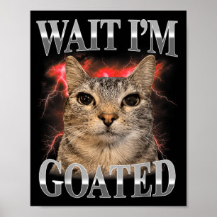 Warte, ich bin goat-Katze Dumm Lustige Katzen-Meme Poster