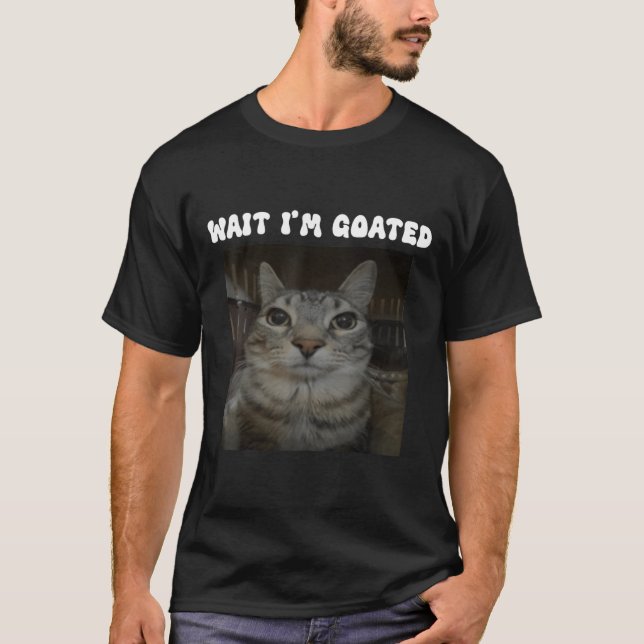 Warte, ich bin Goated Cat Funny Wait Im Goated Cat T-Shirt (Vorderseite)