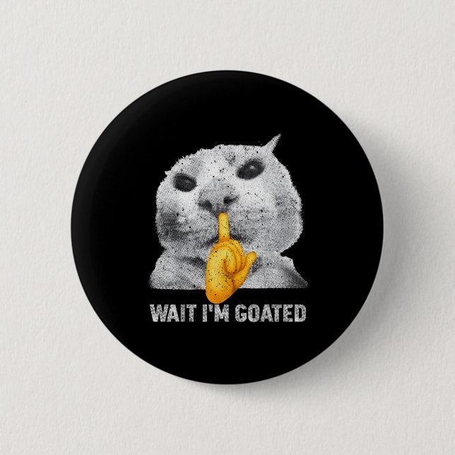 Warte, ich bin Goated Katze Dumm Katzen Meme Kostü Button (Vorderseite)