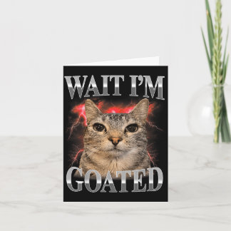 Warte, ich bin GOATed Katze Dumm Lustige Katze Mem Karte