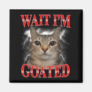 Warte, ich bin Goated Katze Dumm Lustige Katze Mem Magnet