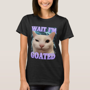 Warte, ich bin Goated Katze Dumm Lustige Katze Mem T-Shirt