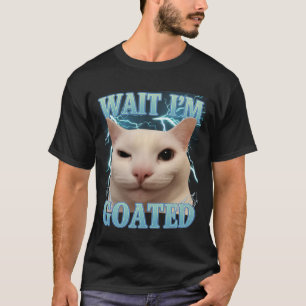 Warte, ich bin Goated Katze Dumm Lustige Katze Mem T-Shirt