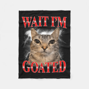 Warte, ich bin GOATed Katze Dumm Lustige Katzen Me Fleecedecke