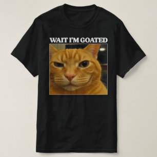 Warte ich bin Goated Katze Dumm Lustiges Katzen Me T-Shirt