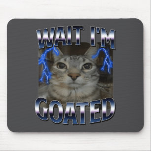 Warte, ich bin Goated Katze Lustige Katze Meme Män Mousepad