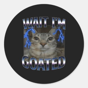 Warte, ich bin Goated Katze Lustige Katze Meme Män Runder Aufkleber