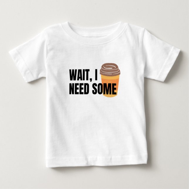 Warte, ich brauche Kaffee - Funny Coffee Cup Angeb Baby T-shirt (Vorderseite)
