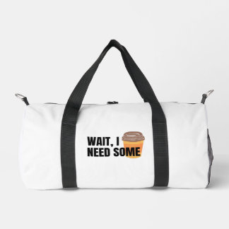 Warte, ich brauche Kaffee – Lustiges Kaffee-Tassen Duffle Bag