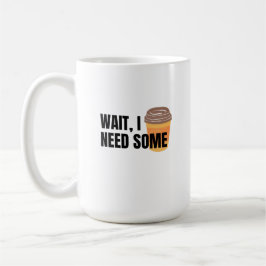 Warte, ich brauche Kaffee – Lustiges Kaffee-Tassen Kaffeetasse