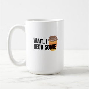 Warte, ich brauche Kaffee – Lustiges Kaffee-Tassen Kaffeetasse
