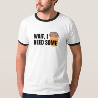 Warte, ich brauche Kaffee – Lustiges Kaffee-Tassen T-Shirt