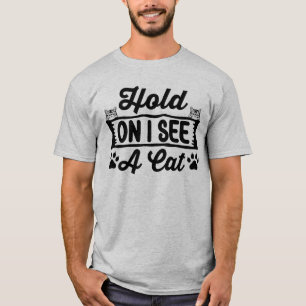 Warte, ich sehe eine Katze, Lustiges Katzen-Meme T-Shirt