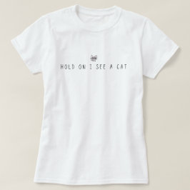 Warte, ich sehe eine Katze T-Shirt