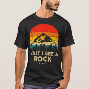 Warte, ich sehe eine Rock Funny Geologist Geschenk T-Shirt