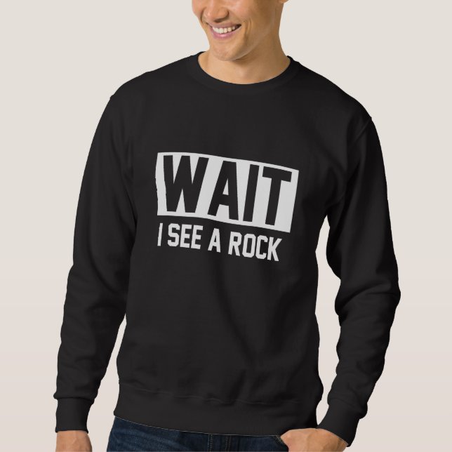 Warte, ich sehe eine Rock Geology Sweatshirt (Vorderseite)