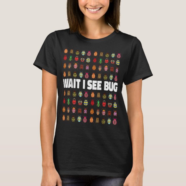 Warte, ich sehe einen Bug Bug Bug Entomology Insek T-Shirt (Vorderseite)