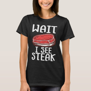 Warte, ich sehe Steak rohes Steakfleisch Lebensmit T-Shirt