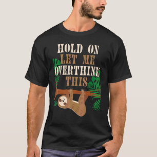 Warte, lass mich das nochmal überdenken Faultier P T-Shirt