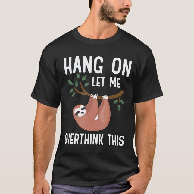 Warte,lass mich das nochmal überdenken Faultier T-Shirt (Vorderseite)