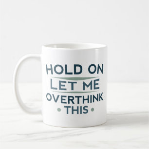 Warte, lass mich das nochmal überdenken kaffeetasse